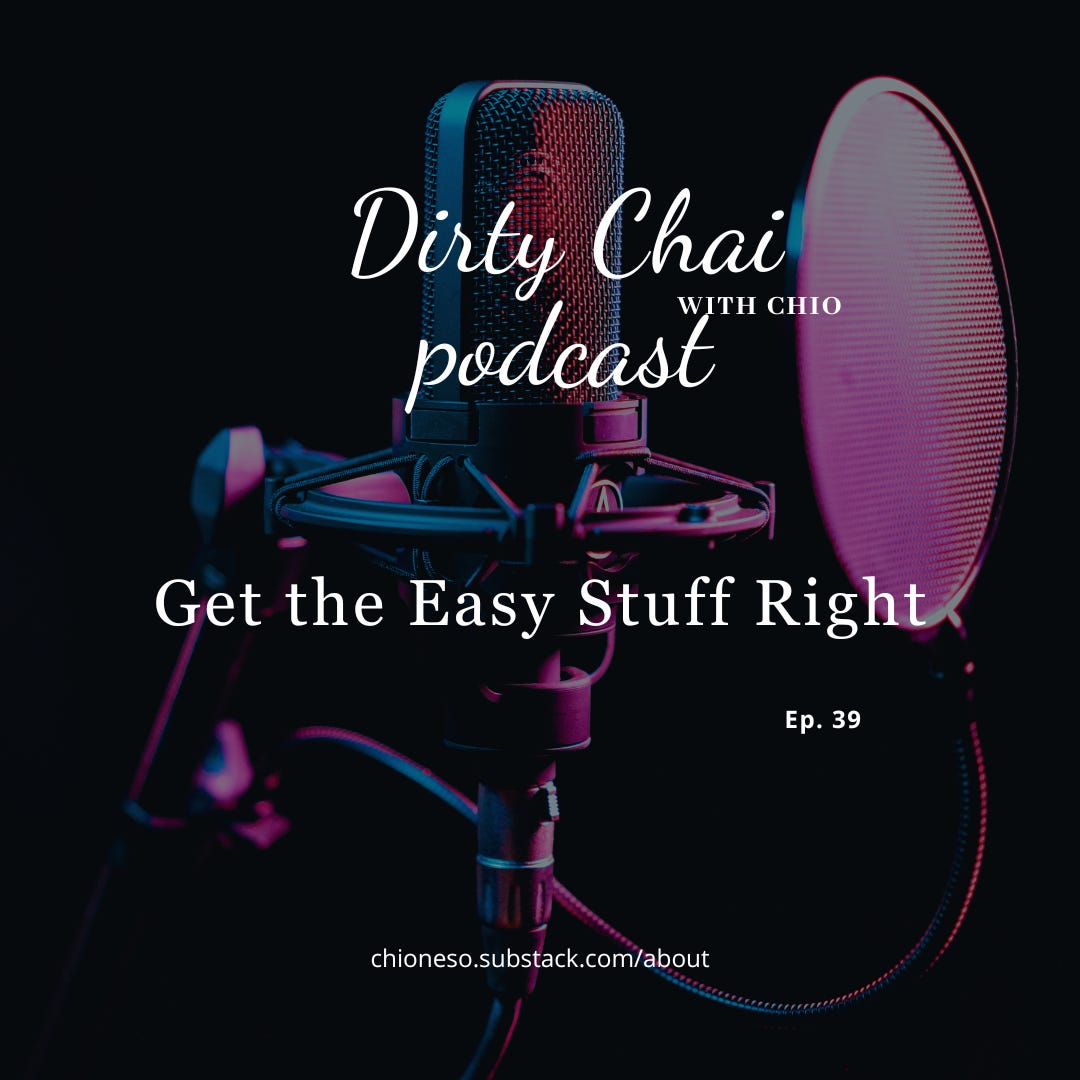  Ep. 39 Get the Easy Stuff Right - Dirty Chai with Chio 