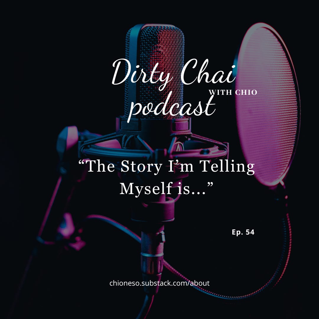 Ep 54. The Story I'm Telling Myself is...