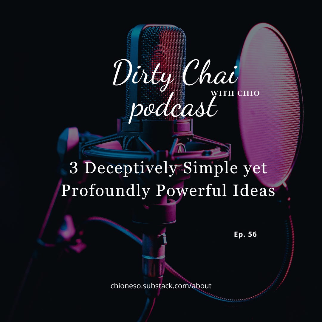 Ep 56. 3 Deceptively Simple Ideas that a Profoundly Powerful - Dirty Chai with Chio