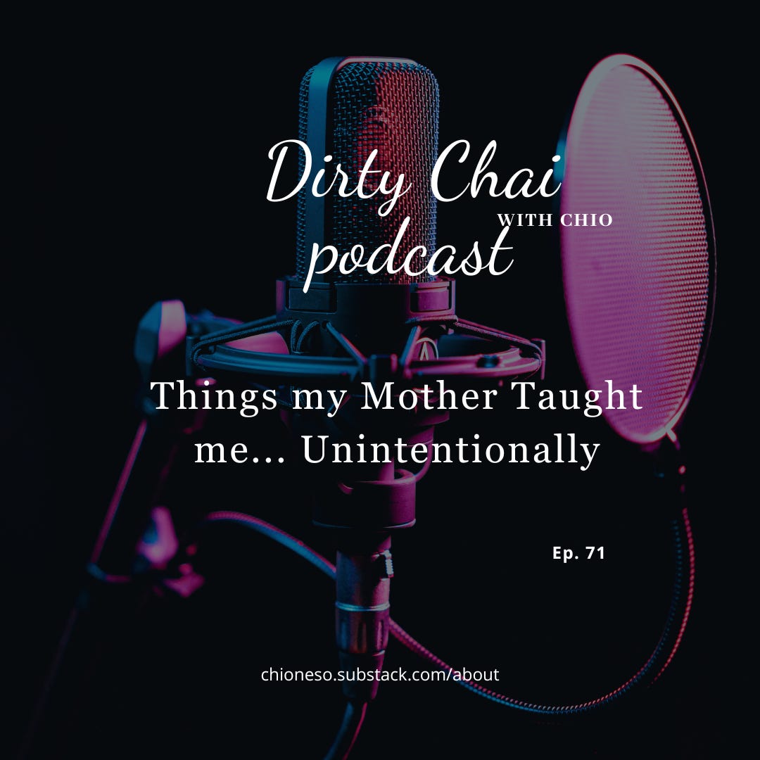 Ep 71. Things My Mother Taught me... Unintentionally