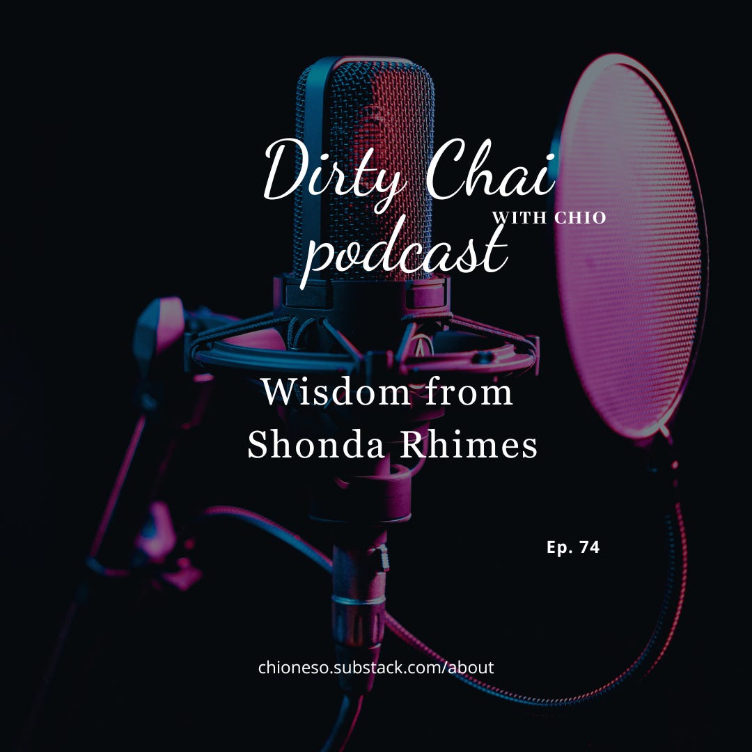 Ep 74. Wisdom from Shonda Rhimes - Dirty Chai with Chio