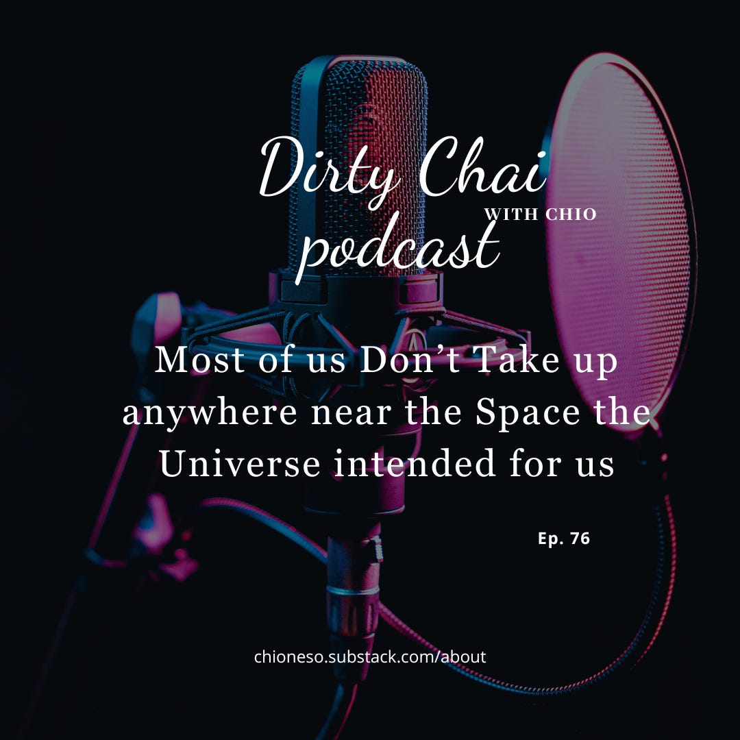 Ep 76. Most of us don't take up nearly the Space the Universe intended for us