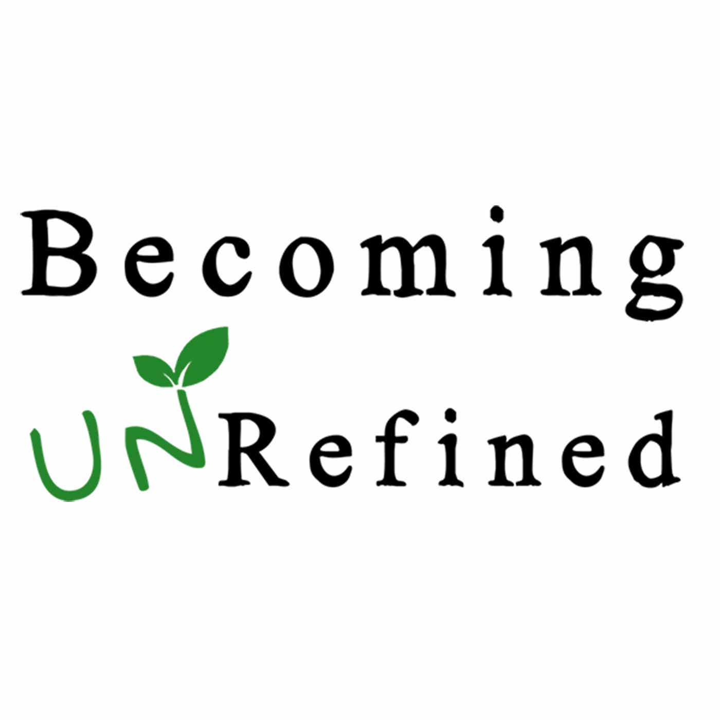 Becoming UnRefined Podcast podcast artwork
