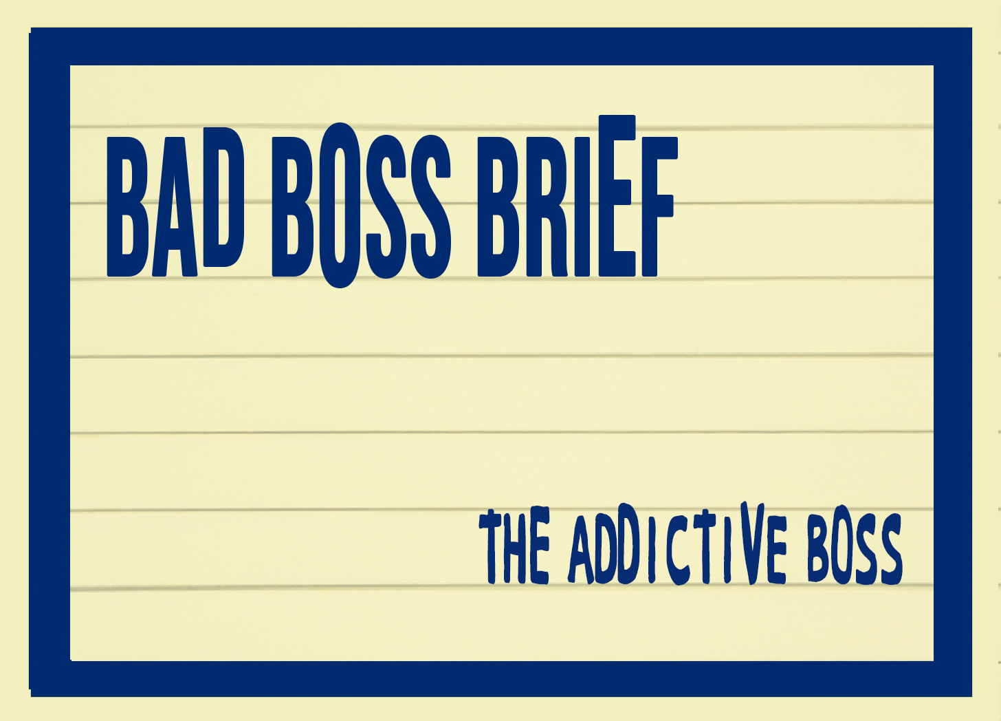 Addicted Bosses | Bad Boss Brief — 05