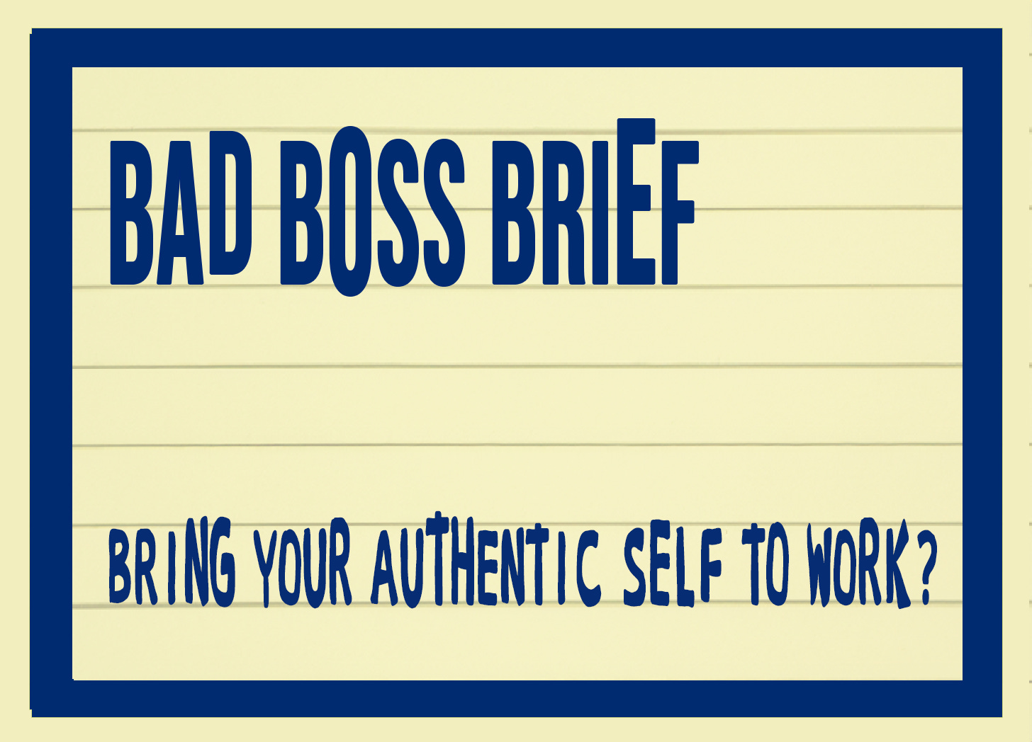 Bring Your Authentic Self to Work? | Bad Boss Brief — 16 (audio)