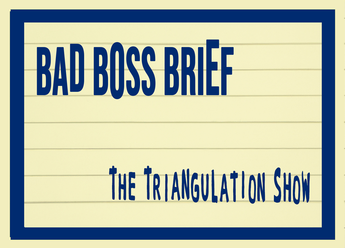 The Triangulation Show | Bad Boss Brief – 35 (audio)