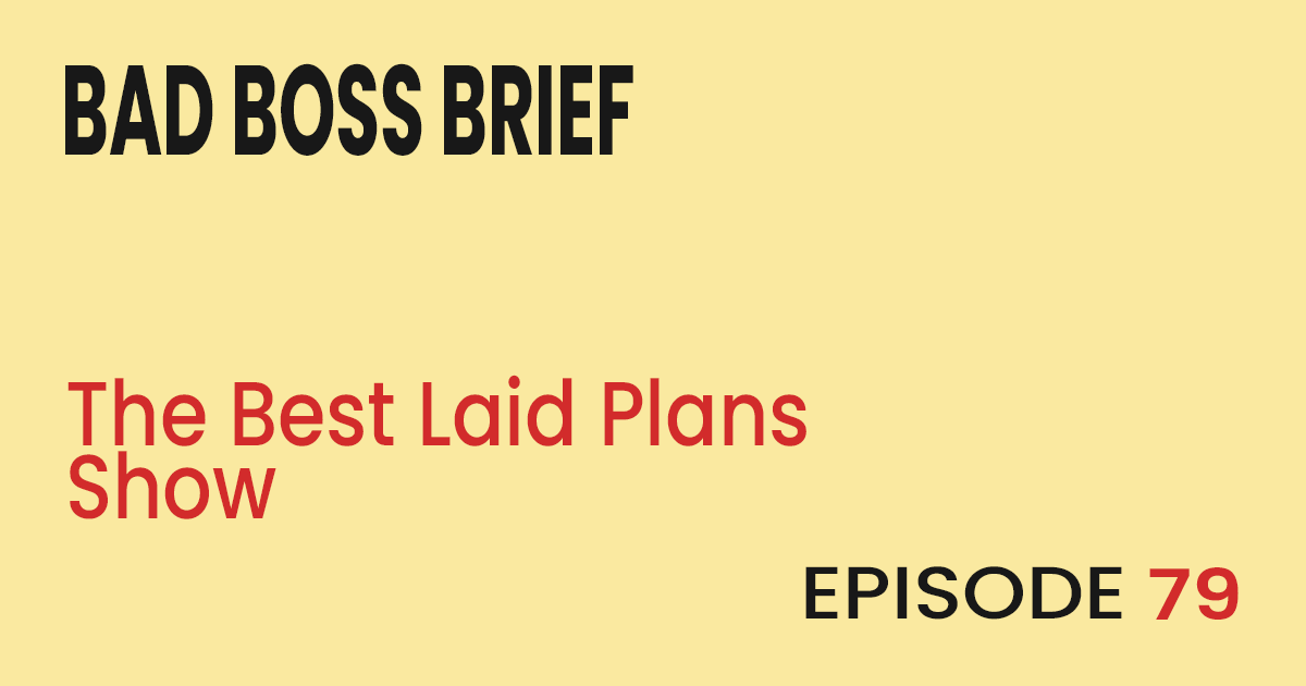 The Best Laid Plans Show | BBB – 79