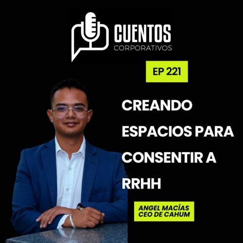 EP. 221. Creando espacios para consentir a los recursos humanos