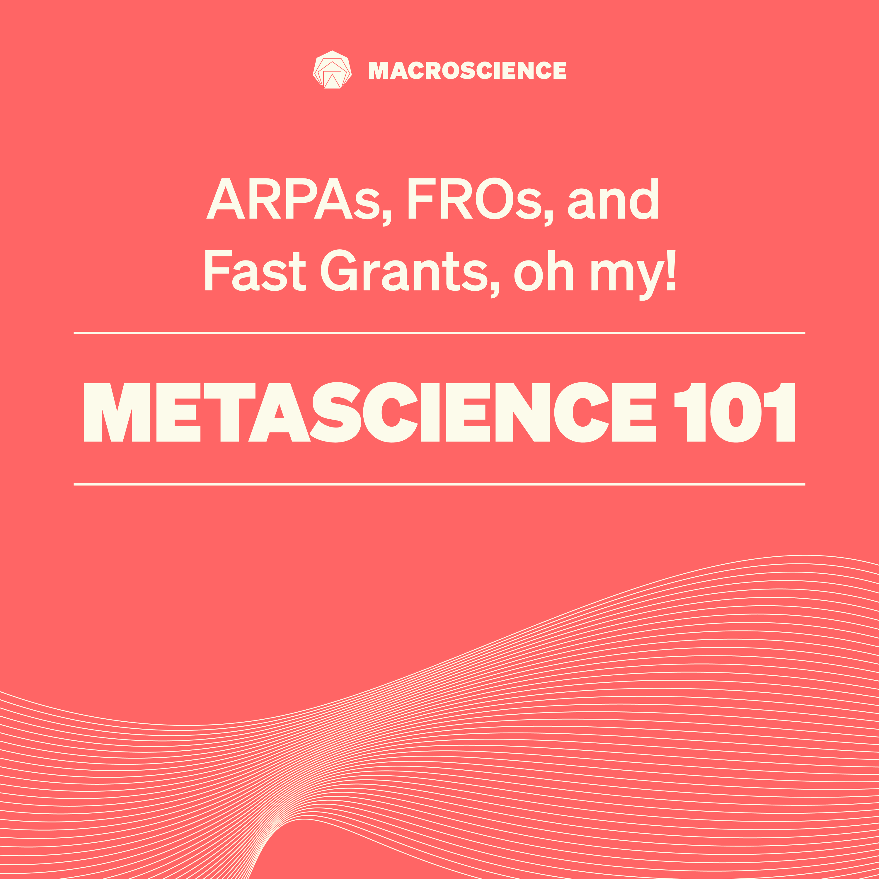 Metascience 101 - EP4: "ARPAs, FROs, and Fast Grants, oh my!"