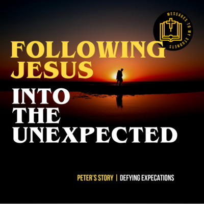 Following Jesus Into The Unexpected - Peter's Story