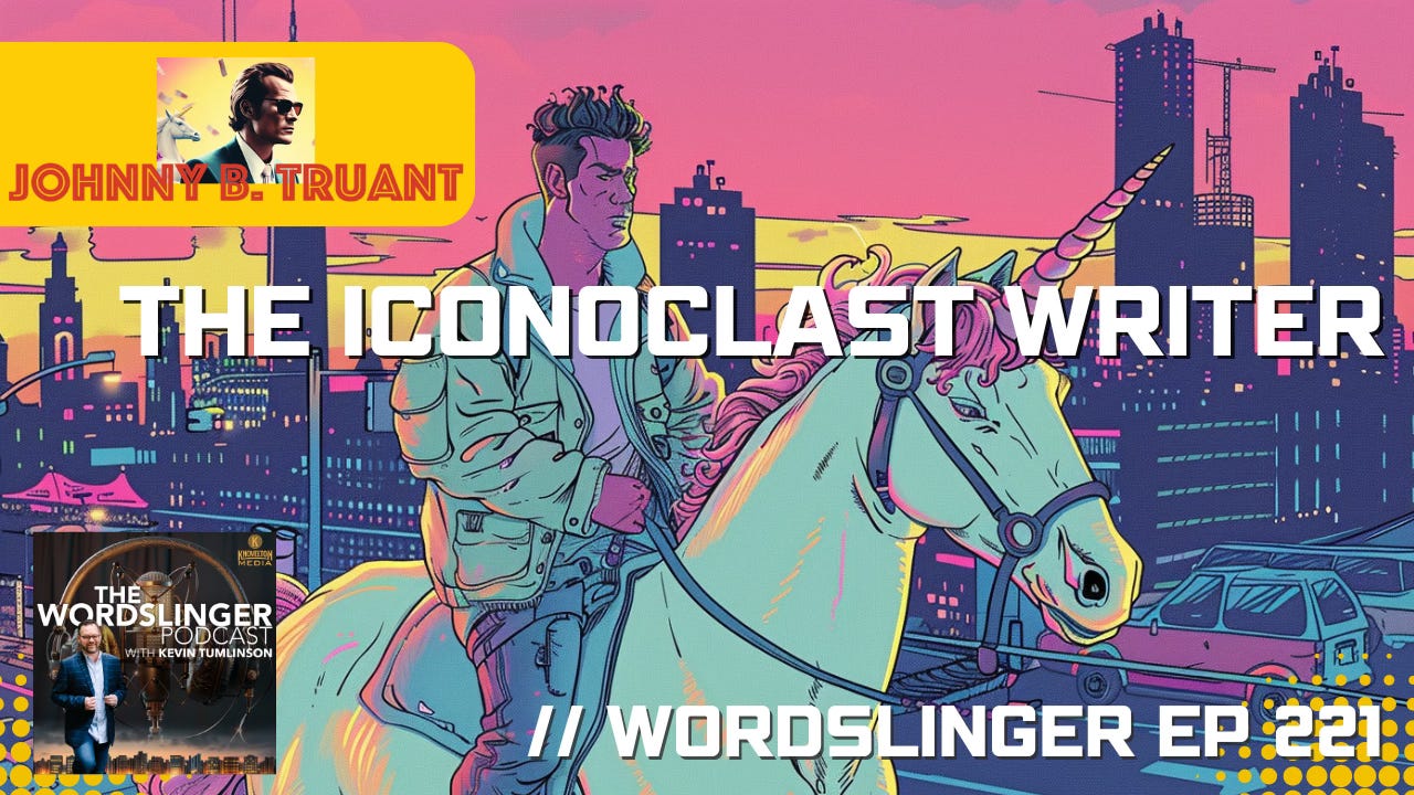 The Iconoclast Writer - Johnny B. Truant // Wordslinger ep 221