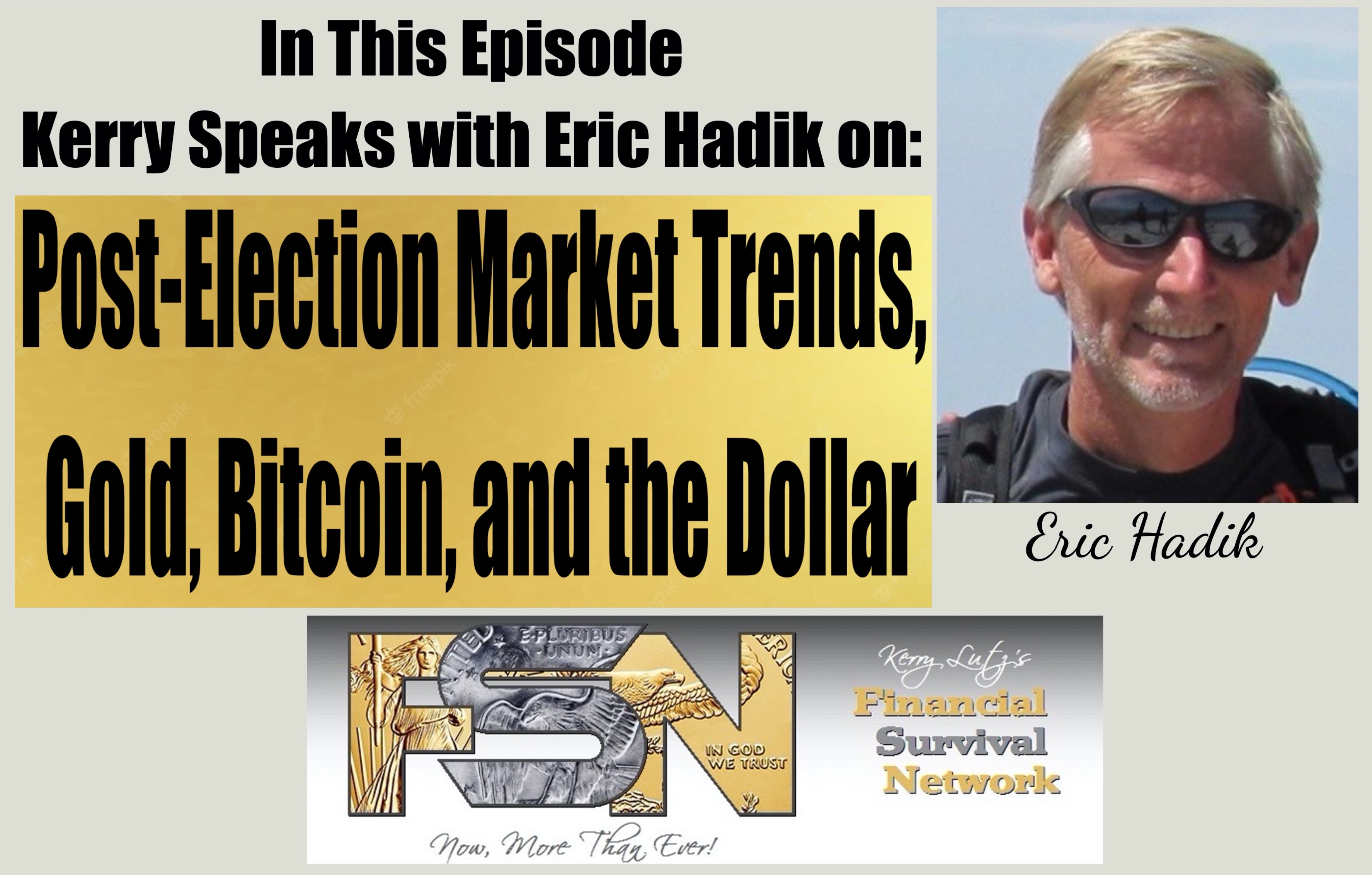 Post-Election Market Trends, Gold, Bitcoin, and the Dollar - Eric Hadik #6197