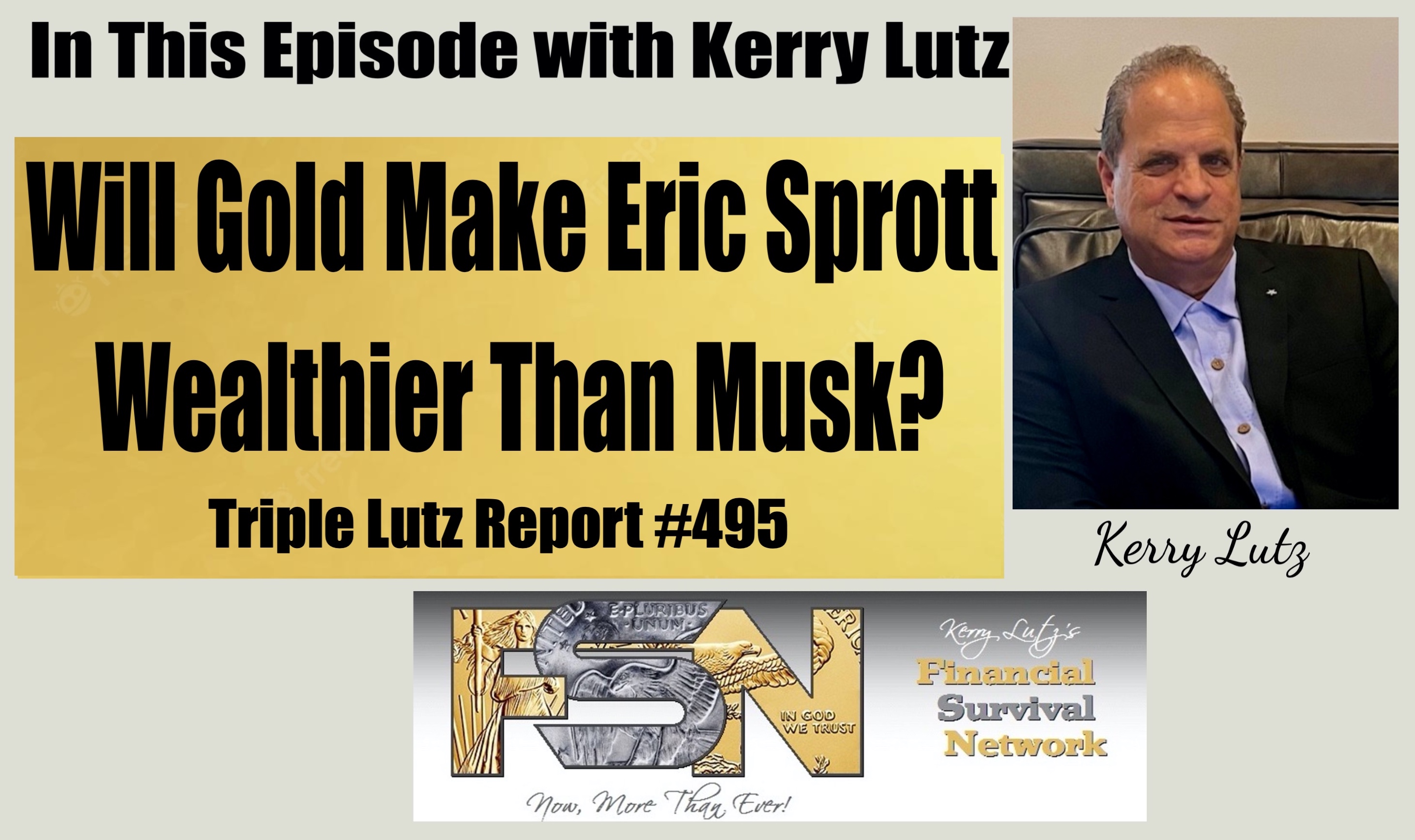 Will Gold Make Eric Sprott Wealthier Than Musk? - Triple Lutz Report #495