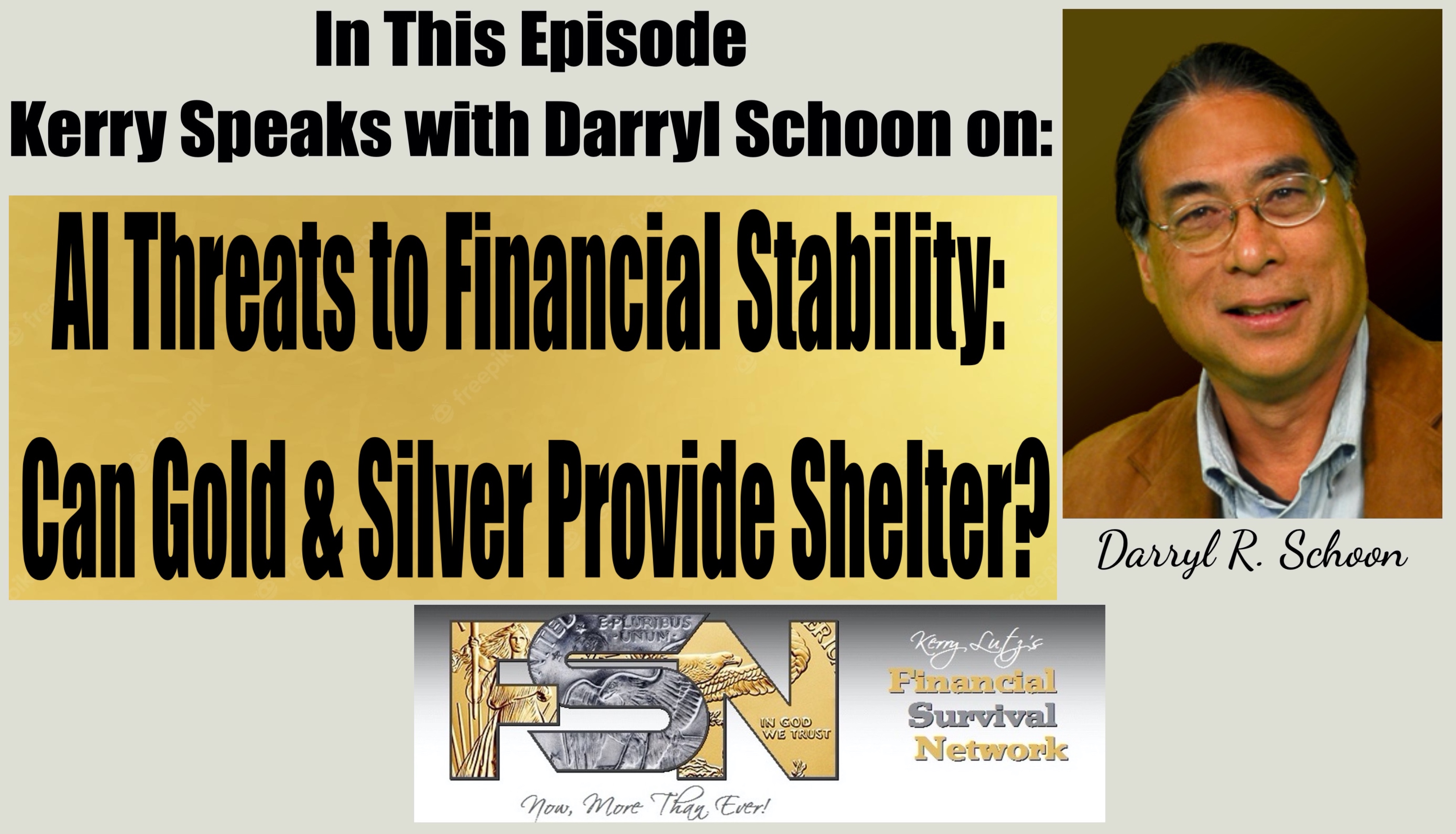 “AI Threats to Financial Stability: Can Gold & Silver Provide Shelter?”- Darryl Schoon #6109