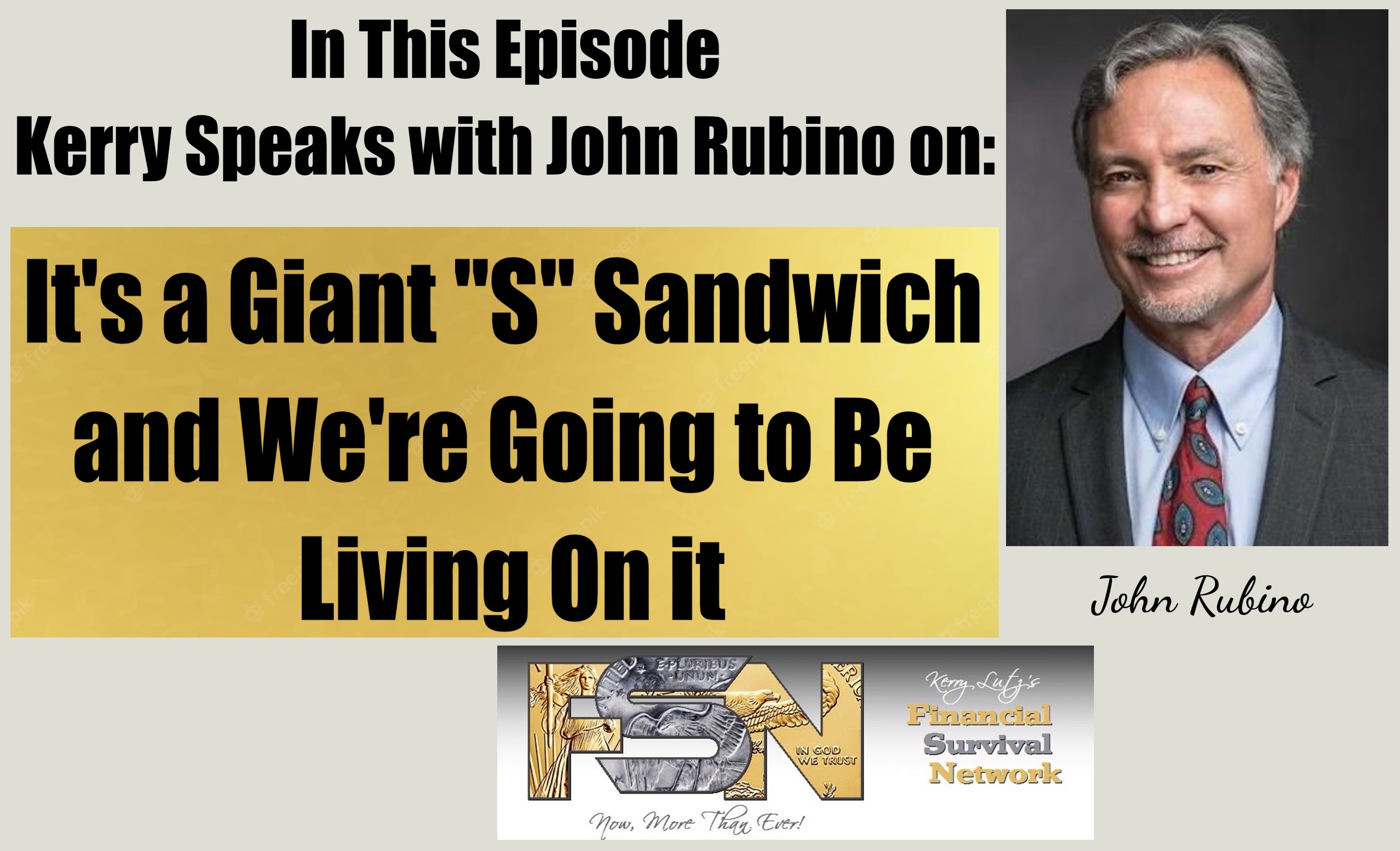 It's a Giant "S" Sandwich and We're Going to Be Living On it - John Rubino #6084
