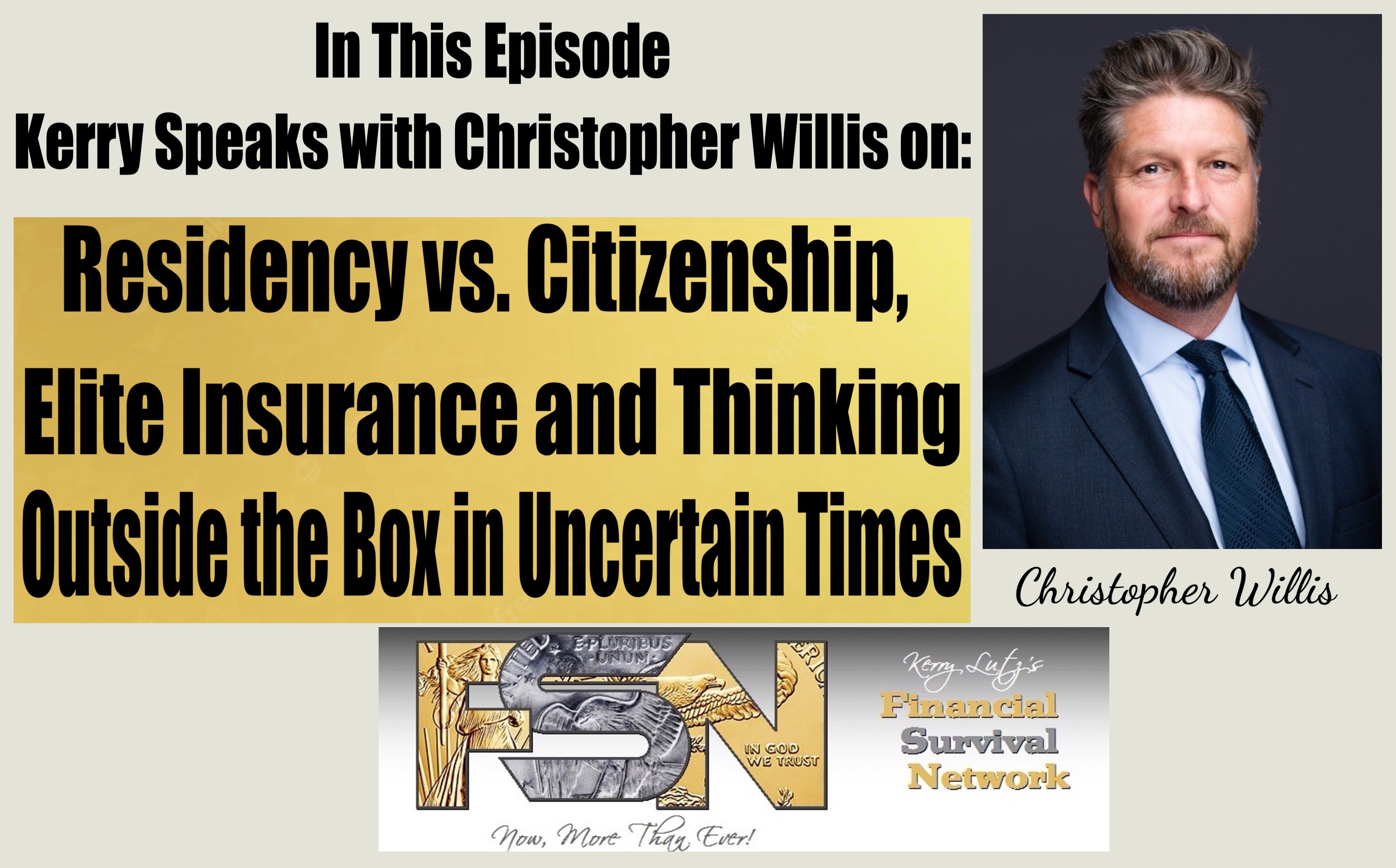 Residency vs. Citizenship, Elite Insurance and Thinking Outside the Box in Uncertain Times - Christopher Willis #6042