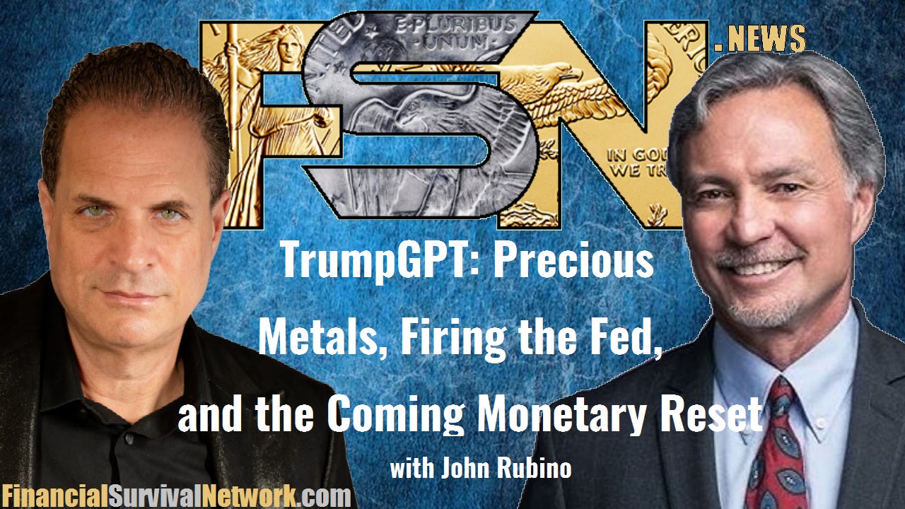 TrumpGPT: Precious Metals, Firing the Fed, and the Coming Monetary Reset - John Rubino