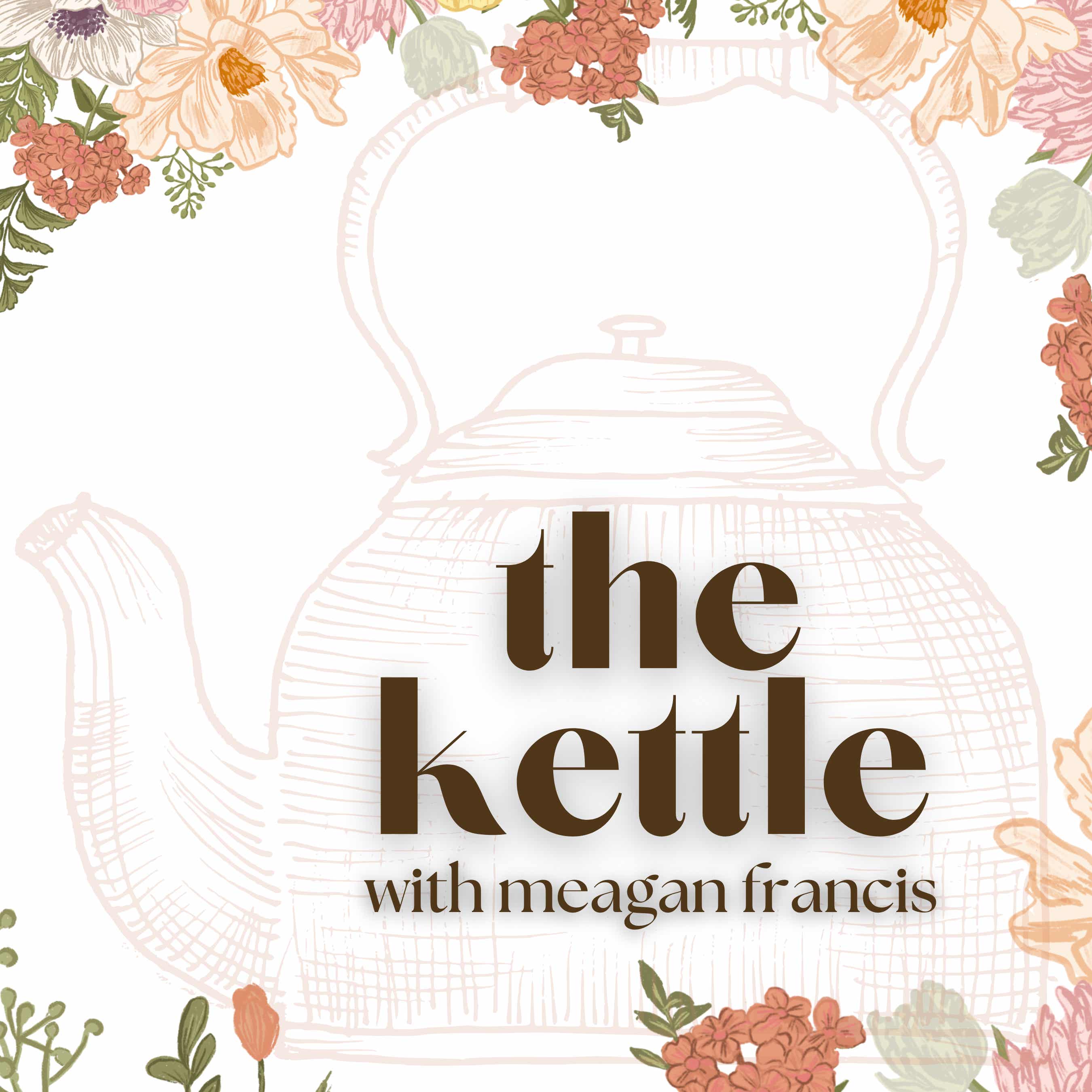 The Kettle with Meagan Francis