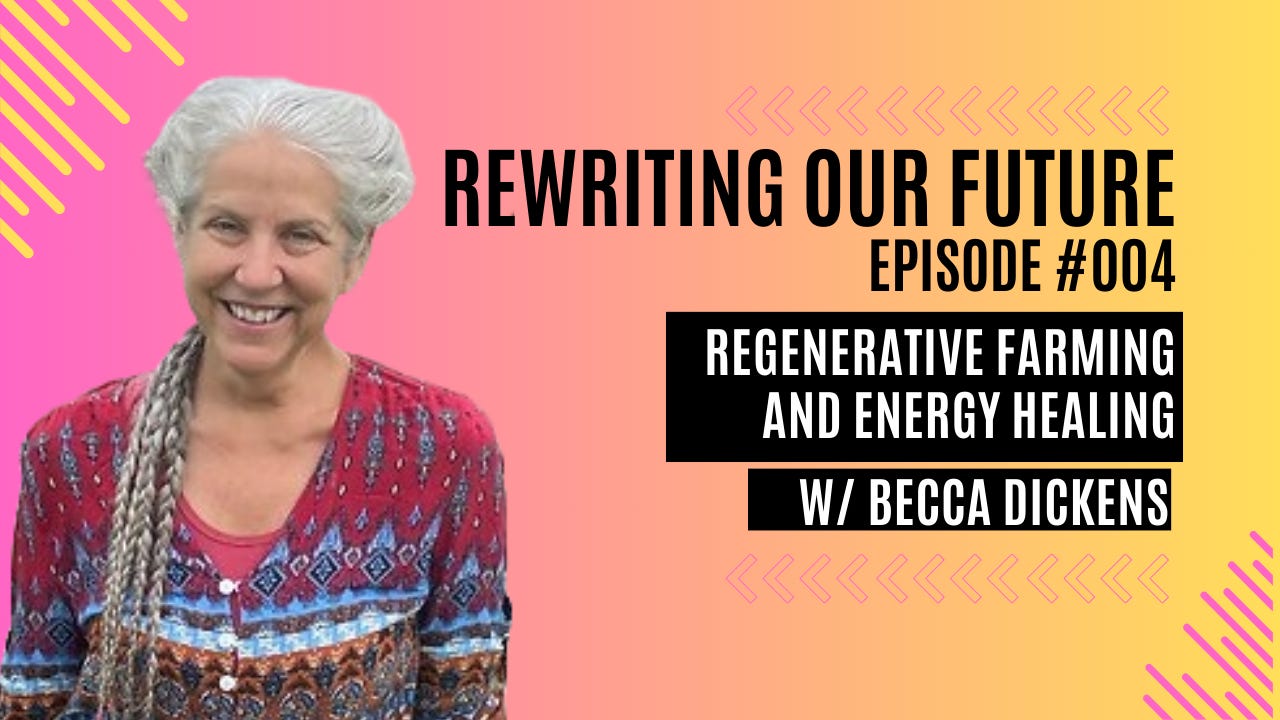 Rewriting Our Future #004 | Regenerative Farming & Energy Healing w/ Becca Dickens 