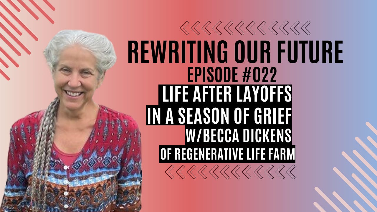 Rewriting Our Future #022 | Life After Layoffs In A Season of Grief w/Becca Dickens of Regenerative Life Farm