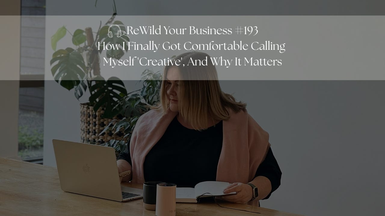 #193 - How I Finally Got Comfortable Calling Myself 'Creative' And Why It Matters