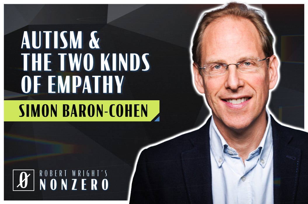 Autism and the Two Kinds of Empathy (Robert Wright & Simon Baron-Cohen)
