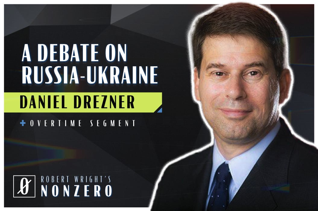 A Debate on Russia-Ukraine (Robert Wright & Daniel Drezner)