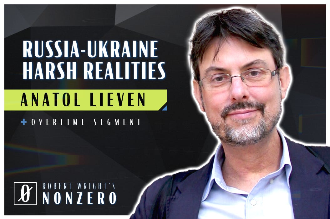 Russia-Ukraine Harsh Realities (Robert Wright & Anatol Lieven)