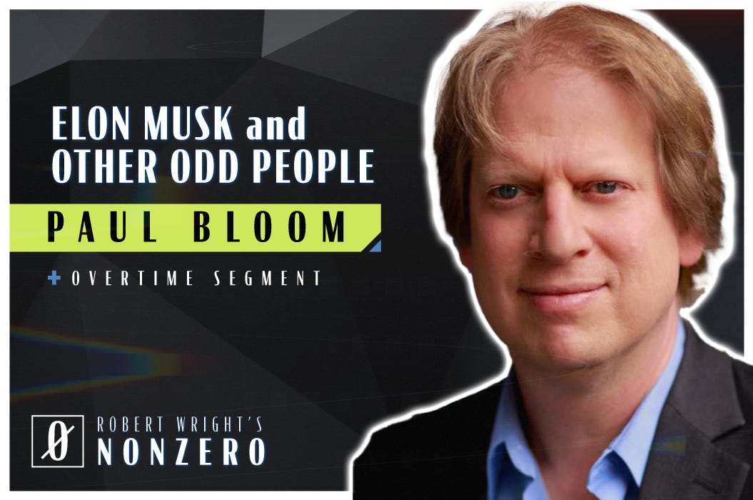 Elon Musk and Other Odd People (Robert Wright & Paul Bloom)