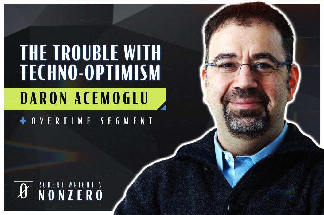 The Trouble with Techno-Optimism (Robert Wright & Daron Acemoglu)