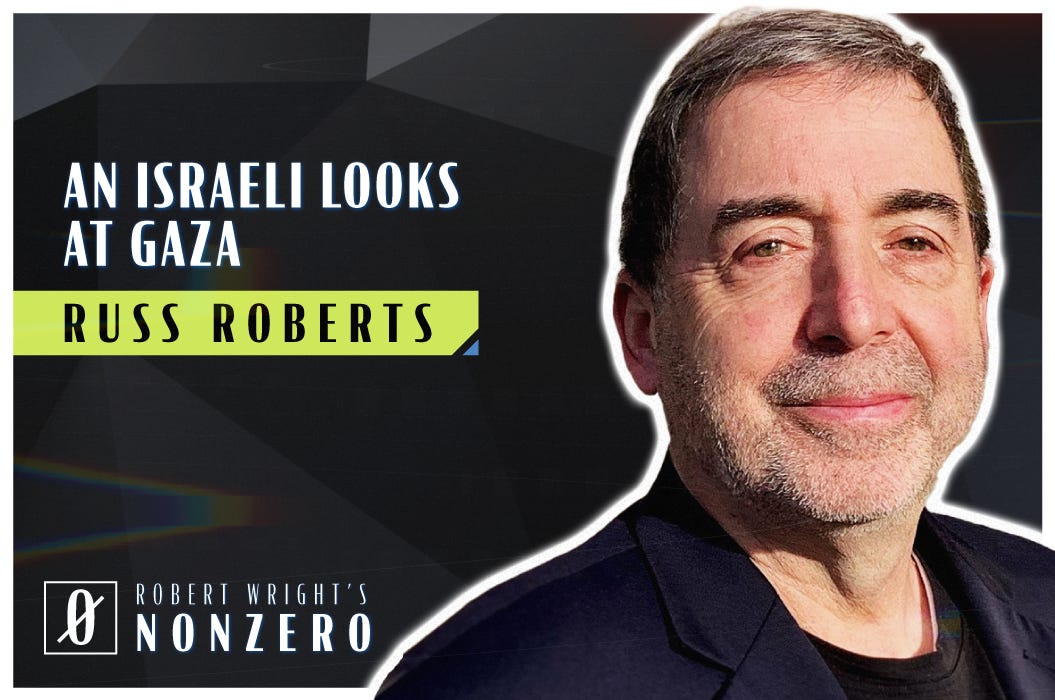An Israeli Looks at Gaza (Robert Wright & Russ Roberts)