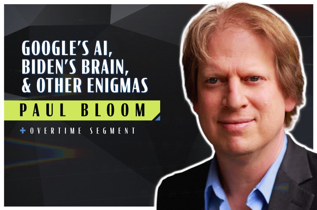 Google’s AI, Biden’s Brain, and Other Enigmas (Robert Wright & Paul Bloom)