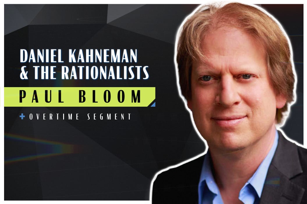 Daniel Kahneman and the Rationalists (Robert Wright & Paul Bloom)