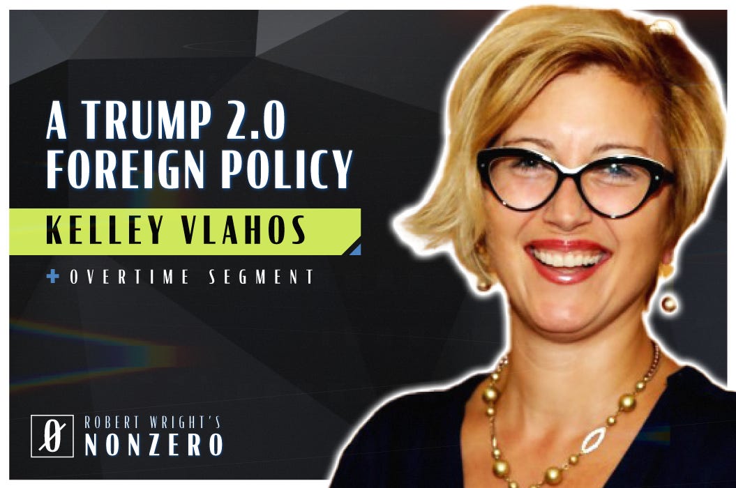 A Trump 2.0 Foreign Policy (Robert Wright & Kelley Vlahos)