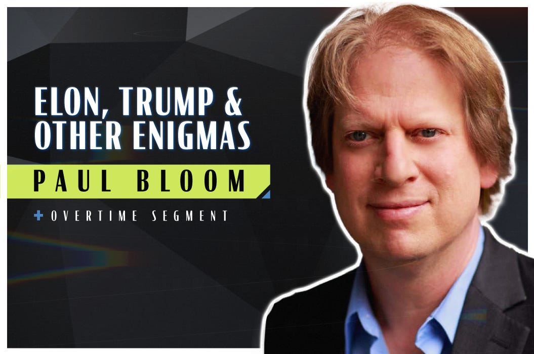 Elon, Trump, and Other Enigmas (Robert Wright & Paul Bloom)