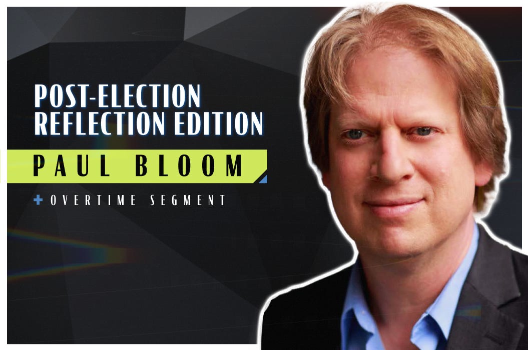 Post-Election Reflection Edition (Robert Wright & Paul Bloom)