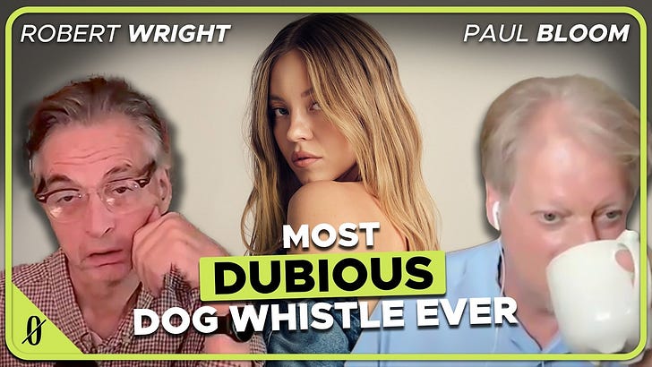 Must We Discuss Sydney Sweeney? (Robert Wright & Paul Bloom)