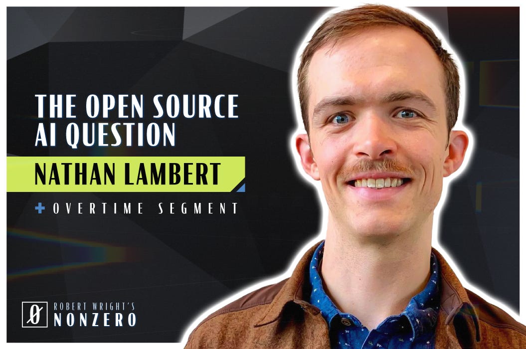 The Open Source AI Question (Robert Wright & Nathan Lambert)