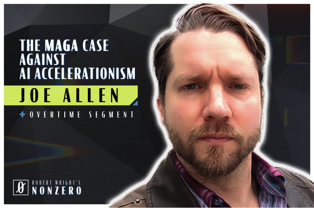 The MAGA Case Against AI Accelerationism (Robert Wright & Joe Allen)