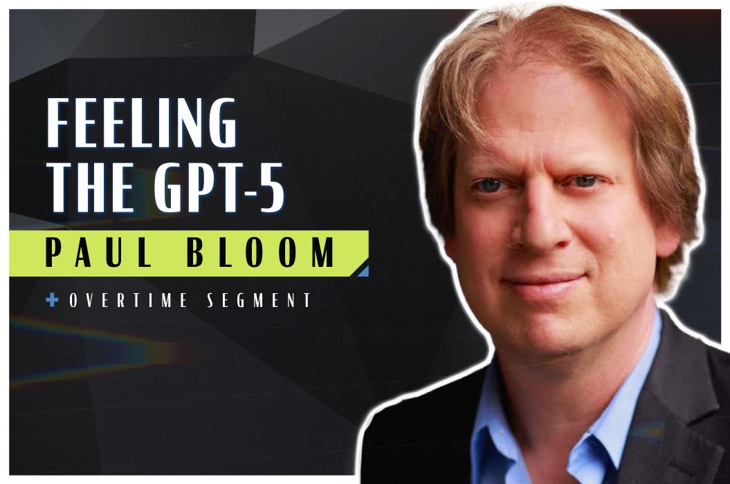 Feeling the GPT-5 (Robert Wright & Paul Bloom)