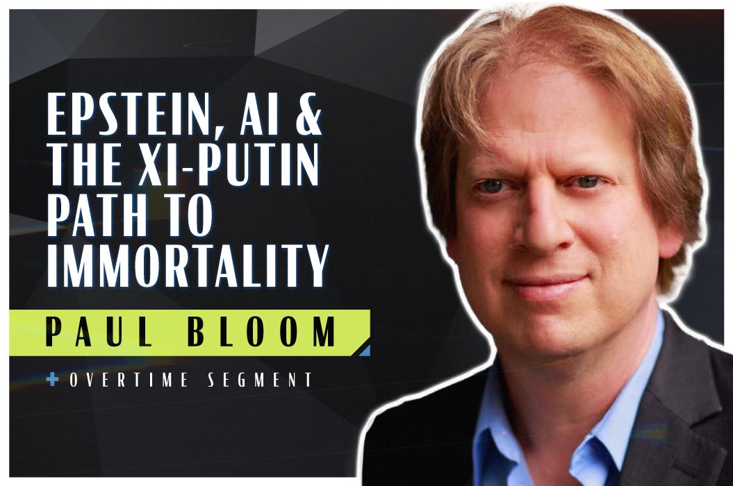 Epstein, AI, and the Xi-Putin Path to Immortality (Robert Wright & Paul Bloom)