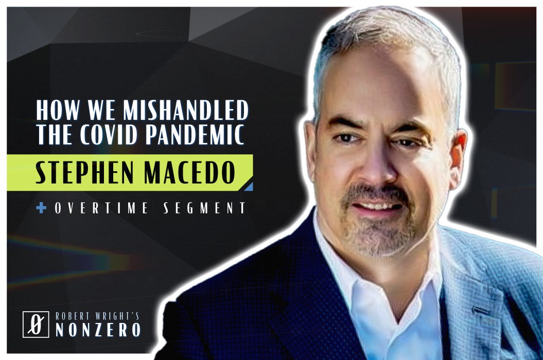 How We Mishandled the Covid Pandemic (Robert Wright & Stephen Macedo)