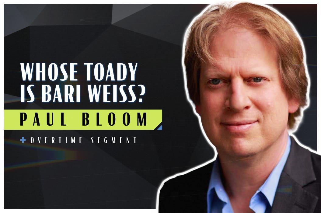 Whose Toady is Bari Weiss? (Robert Wright & Paul Bloom)