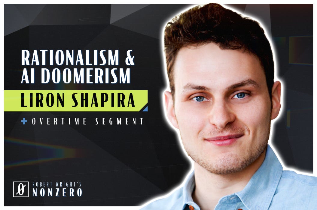 Rationalism and AI Doomerism (Robert Wright & Liron Shapira)