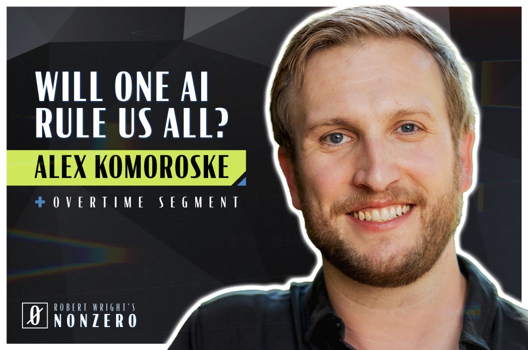 Will One AI Rule Us All? (Robert Wright & Alex Komoroske) Will One AI Rule Us All? (Robert Wright & Alex Komoroske)