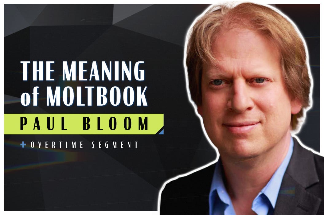 The Meaning of Moltbook (Robert Wright & Paul Bloom)
