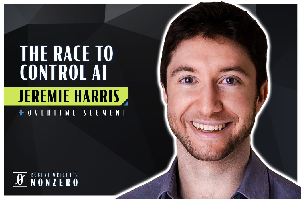 The Race to Control AI (Robert Wright & Jeremie Harris)