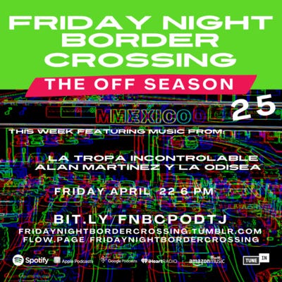 FRIDAY NIGHT BORDER CROSSING: LA TROPA INCONTROLABLE | ALAN MARTINEZ Y LA ODISEA