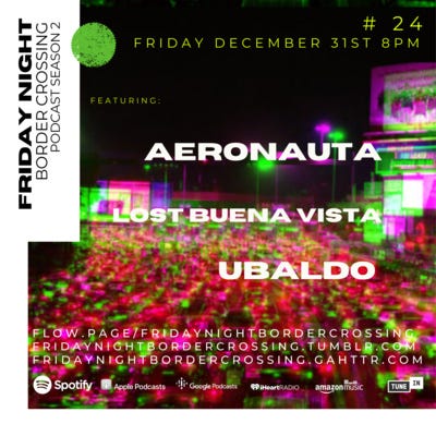 FRIDAY NIGHT BORDER CROSSING: AERONAUTA | LOST BUENA VISTA | UBALDO