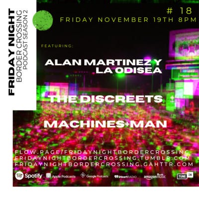 FRIDAY NIGHT BORDER CROSSING: ALAN MARTINEZ Y LA ODISEA | THE DISCREETS | MACHINES+MAN